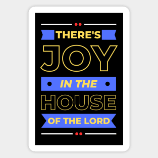 There's Joy In The House Of The Lord | Christian Magnet